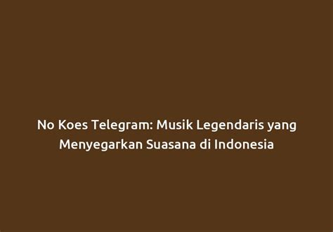 Kontribusi No Koes Telegram pada Musik di Indonesia