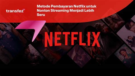 Metode Pembayaran Netflix Indonesia